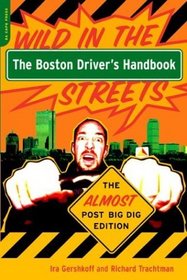 The Boston Driver's Handbook: Wild in the Streets--The Almost Post Big Dig Edition