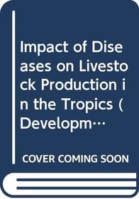 Impact of Diseases on Livestock Production in the Tropics (Developments in Animal and Veterinary Sciences)