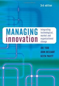 Managing Innovation: Integrating Technological, Market and Organizational Change, 3rd Edition