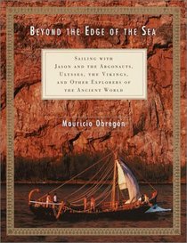 Beyond the Edge of the Sea : Sailing with Jason and the Argonauts, Ulysses, the Vikings, and Other Explorers of the Ancient World