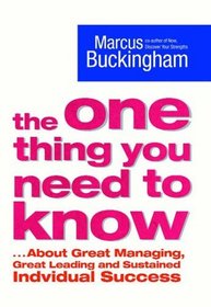 The One Thing You Need to Know : ..About Great Managing, Great Leading and Sustained Individual Success