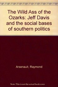 The wild ass of the Ozarks: Jeff Davis and the social bases of southern politics