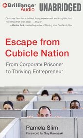 Escape from Cubicle Nation: From Corporate Prisoner to Thriving Entrepreneur