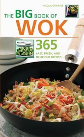 The Big Book of Wok: 365 Fast, Fresh and Delicious Recipes (Big Book Of...)