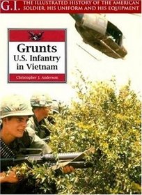 Grunts: U.S. Infantry in Vietnam (G.I. Series, 13)
