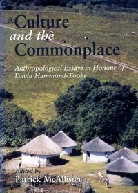 Culture and the Common Place: Anthropological Essays in Honor of David Hammond-Tooke (African studies special issue)