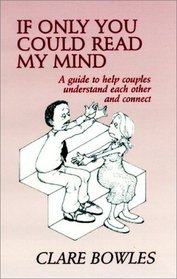 If Only You Could Read My Mind: A Guide to Help Couples Understand Each Other and Connect