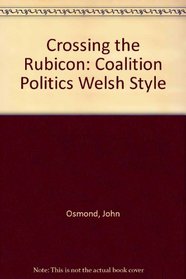 Crossing the Rubicon: Coalition Politics Welsh Style