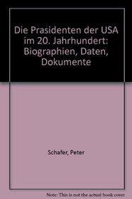 Die Prasidenten der USA im 20. Jahrhundert: Biographien, Daten, Dokumente (German Edition)