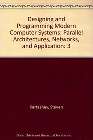 Designing and Programming Modern Computer Systems: Parallel Architectures, Networks, and Application