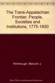 The Trans-Appalachian Frontier: People, Societies and Institutions, 1775-1850