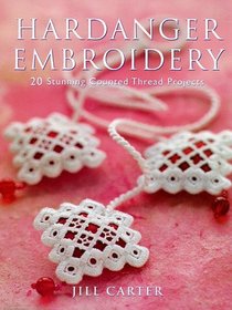 Hardanger Embroidery: 20 Stunning Counted Thread Projects