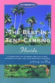 The Best in Tent Camping: Florida, 2nd: A Guide to Campers Who Hate RVs, Concrete Slabs, and Loud Portable Stereos