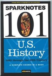 SparkNotes 101: U.S. History, 1865 through the 20th Century