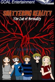 Shattering Reality: The End of Normality (Volume 1)