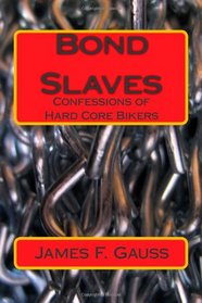 Bond Slaves: Confessions of Hard Core Bikers