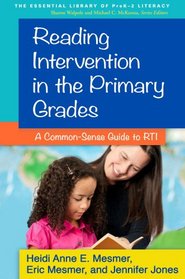 Reading Intervention in the Primary Grades: A Common-Sense Guide to RTI (The Essential Library of Prek-2 Literacy)
