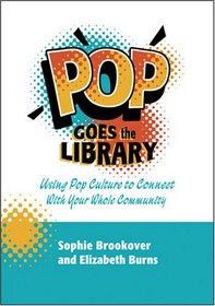 Pop Goes the Library: Using Pop Culture to Connect with Your Whole Community