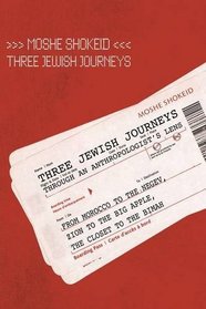 Three Jewish Journeys Through an Anthropologist's Lens: From Morocco to the Negev, Zion to the Big Apple, The Closet to The Bimah