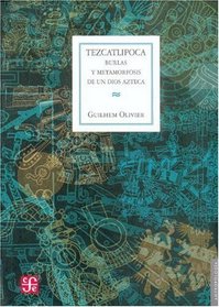 Tezcatlipoca. Burlas y metamorfosis de un dios azteca (Antropologia) (Spanish Edition)