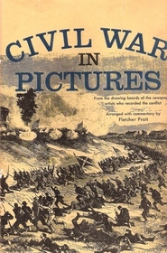 The Civil War in Pictures: From the Drawing Boards of the Newspaper Artists Who Recorded the Conflict