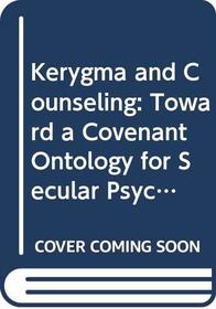 Kerygma and Counseling: Toward a Covenant Ontology for Secular Psychotherapy. Reprint of the 1966 Ed (186P) (Harper's Ministers Paperback Library)