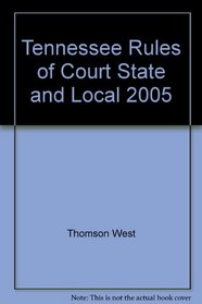 Tennessee Rules of Court State and Local 2005