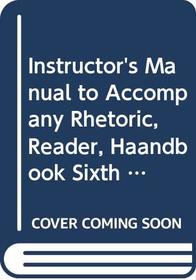 Instructor's Manual to Accompany Rhetoric, Reader, Haandbook Sixth Edition and the Longman Writer Brief Edition Rhetoric and Reader Sixth Edition