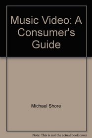 Music Video: A Consumer's Guide