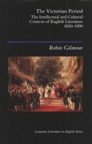 The Victorian Period: The Intellectual and Cultural Context of English Literature, 1830-1890 (Longman Literature in English)