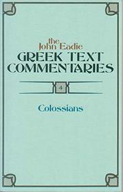 The John Eadie Greek Text Commentaries, Vol 4: Colossians