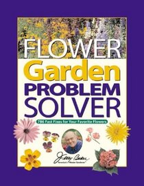 Jerry Baker's Flower Garden Problem Solver: 786 Fast Fixes for Your Favorite Flowers (Jerry Baker's Good Gardening series)
