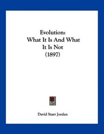 Evolution: What It Is And What It Is Not (1897)
