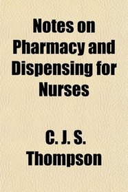 Notes on Pharmacy and Dispensing for Nurses