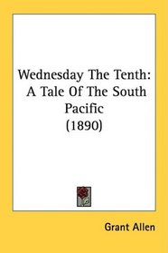 Wednesday The Tenth: A Tale Of The South Pacific (1890)