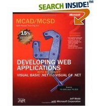 MCAD/MCSD Self-Paced Training Kit: Developing web Applications with Microsoft Visual Basic and Microsoft Visual Basic and Microsoft Visual C#
