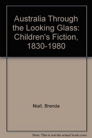 Australia Through the Looking Glass: Children's Fiction, 1830-1980