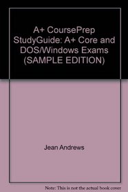 A+ CoursePrep StudyGuide: A+ Core and DOS/Windows Exams (SAMPLE EDITION)
