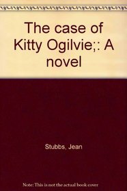 The case of Kitty Ogilvie;: A novel