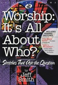 Worship: It's All About Who?: Sketches that Ask the Question (Lillenas Drama)