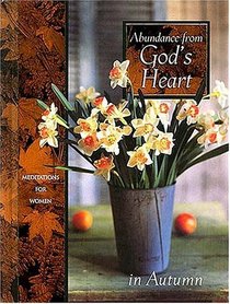 Abundance from God's Heart in Autumn : Meditations for Women (Seasonal Devotional Series)