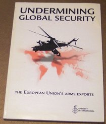 Undermining Global Security: The European Union's Arms Exports