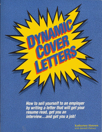 Dynamic Cover Letters: How to Sell Yourself to an Employer by Writing a Letter That Will Get Your Resume Read, Get You an Interview and Get You a Jo
