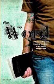 The Word: Understanding & Trusting the Bible in an Age of Skepticism