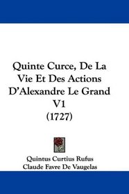 Quinte Curce, De La Vie Et Des Actions D'Alexandre Le Grand V1 (1727) (French Edition)