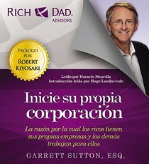 Rich Dad Advisors: Inicie su propia corporacin (Spanish Edition)