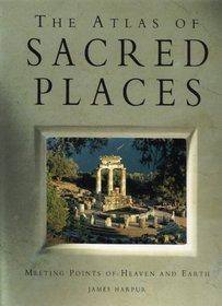 The Atlas of Sacred Places:Meeting Points of Heaven and Earth