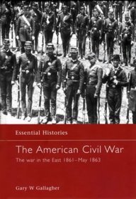 The American Civil War: The War in the East 1861 - May 1863