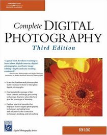Complete Digital Photography, Third Edition (Digital Photography Series)