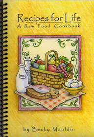 Recipes for Life: A Raw Food Cookbook